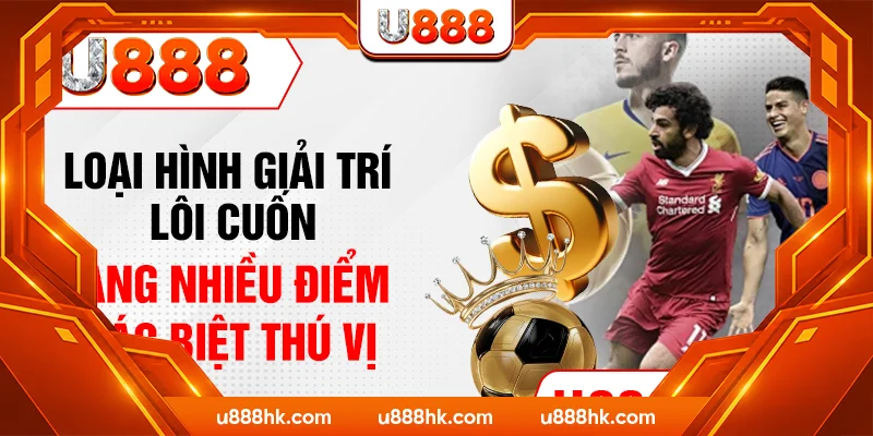 Loại hình giải trí lôi cuốn mang nhiều điểm khác biệt thú vị