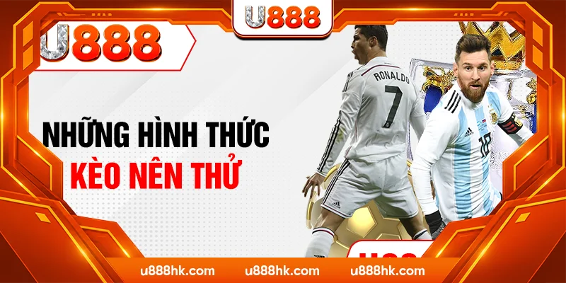 Những hình thức kèo nên thử Những hình thức kèo nên thử