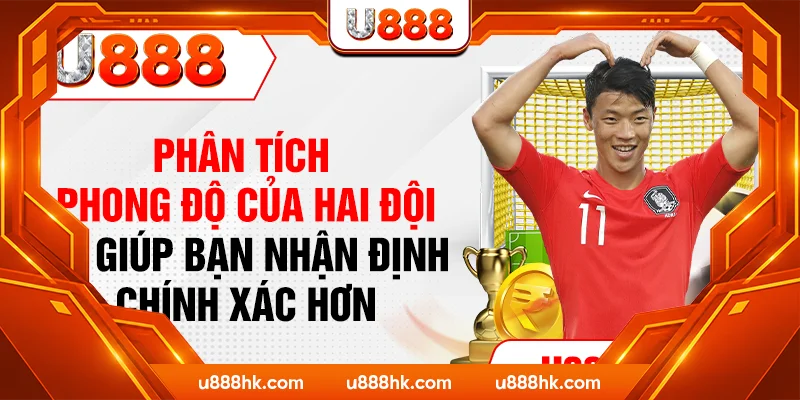 Phân tích phong độ của hai đội sẽ giúp bạn nhận định chính xác hơn Phân tích phong độ của hai đội sẽ giúp bạn nhận định chính xác hơn